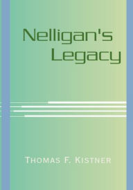 Title: Nelligan's Legacy, Author: Thomas F. Kistner