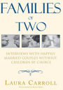 Families of Two: Interviews With Happily Married Couples Without Children by Choice