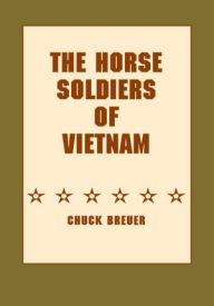 Title: The Horse Soldiers of Vietnam, Author: Chuck Breuer