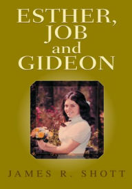 Title: ESTHER, JOB and GIDEON: Three Bible Stories for Young Adults, Author: James R. Shott