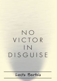 Title: No Victor in Disguise, Author: Lesta Bertoia