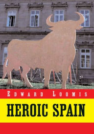 Title: Heroic Spain: A Literary Inquiry, Author: Edward Loomis