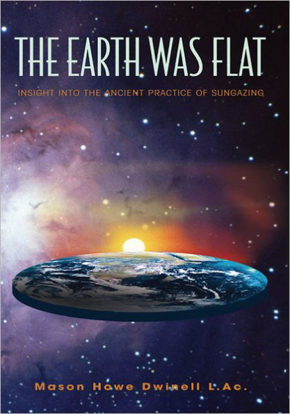 The Earth was Flat: Insight into the Ancient Practice of Sungazing: Insight into the Ancient Practice of Sungazing