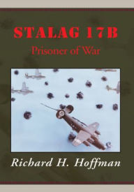 Title: Stalag 17B: Prisoner of War, Author: Richard H. Hoffman