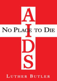 Title: AIDS: No Place to Die, Author: Luther Butler