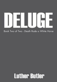 Title: Deluge: Book Two of Two - Death Rode a White Horse, Author: Luther Butler