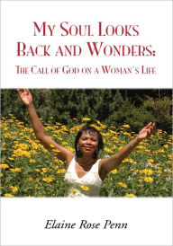 Title: My Soul Looks Back and Wonders: The Call of God on a Woman's Life: The Call of God on a Woman's Life, Author: Elaine Rose Penn