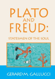 Title: Plato and Freud: Statesmen of the Soul, Author: Gerard M. Gallucci