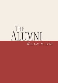 Title: The Alumni, Author: William M. Love