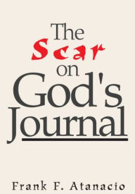 Title: The Scar on God's Journal, Author: Frank F. Atanacio