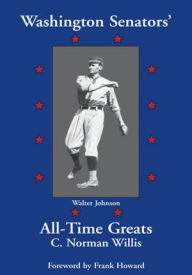 Title: Washington Senators All-Time Greats (Washington Nationals), Author: C. Norman Willis