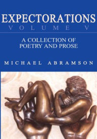 Title: Expectorations Volume V: A Collection of Poetry and Prose, Author: Michael Abramson