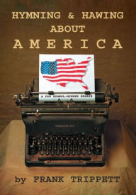 Title: Hymning & Hawing About America: A Few Symbol-Minded Essays, Author: Frank  Trippett