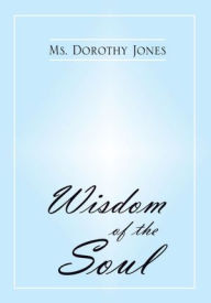 Title: Wisdom of the Soul, Author: Ms. Dorothy Jones