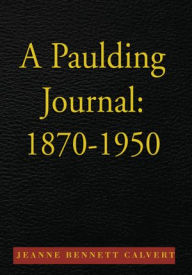 Title: A Paulding Journal: 1870-1950, Author: Jeanne Bennett Calvert