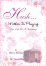 Hush, Mother is Praying: Her Life Is A Testimony