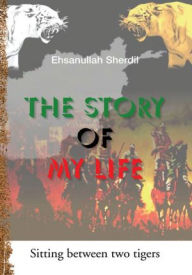 Title: The Story of My Life, Author: Ehsanullah Sherdil