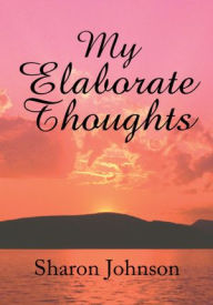 Title: My Elaborate Thoughts, Author: Sharon Johnson