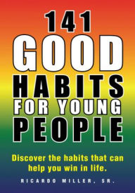 Title: 141 Good Habits for Young People: Discover the habits that can help you win in life., Author: Ricardo Miller