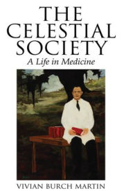 Title: The Celestial Society: A Life in Medicine, Author: Vivian Burch Martin