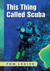 Title: This Thing called Scuba, Author: Tom Leaird