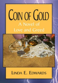 Title: Coin of Gold: A Novel of Love and Greed, Author: Linda E. Edwards