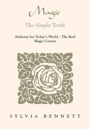 Magic...The Simple Truth: Alchemy for Today's World - The Real Magic Course