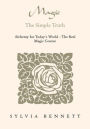 Magic...The Simple Truth: Alchemy for Today's World - The Real Magic Course
