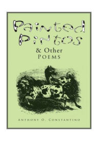 Title: Painted Pintos & Other Poems, Author: Anthony O. Constantino