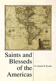 Title: Saints and Blesseds of the Americas, Author: Fr. Daniel P. Ewald