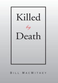 Title: Killed By Death, Author: Bill MacWithey
