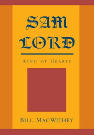 Title: SAM LORD: King of Hearts, Author: Bill MacWithey