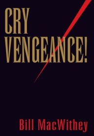 Title: CRY VENGEANCE!, Author: Bill MacWithey