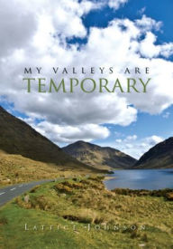 Title: My Valleys Are Temporary, Author: Lattice Johnson
