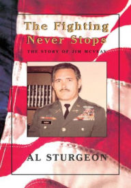 Title: The Fighting Never Stops: The Story of Jim McVeay, Author: Al Sturgeon