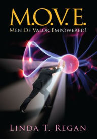 Title: M.O.V.E: Men of Valor Empowered!, Author: Linda T. Regan