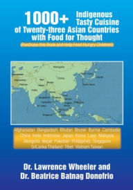 Title: 1000+ Indigenous Tasty Cusine of 23 Asian Countries-Comes with Food for Thought: (Purchase this Book and Help Feed Hungry Children!), Author: Beatrice Donofrio