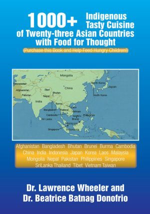 1000+ Indigenous Tasty Cusine of 23 Asian Countries-Comes with Food for Thought: (Purchase this Book and Help Feed Hungry Children!)