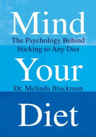 Title: Mind Your Diet: The Psychology Behind Sticking to Any Diet, Author: Dr. Melinda Blackman