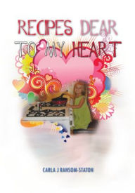 Title: Recipes Dear to My Heart, Author: Carla J Ransom-Staton