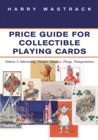 Title: Price Guide for Collectible Playing Cards: Volume I: Advertising, Humor, Patience, Pinup, Transportation, Author: Harry Wastrack