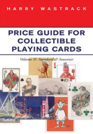 Title: Price Guide for Collectible Playing Cards: Volume II: Standard Souvenir, Author: Harry Wastrack