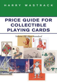 Title: Price Guide for Collectible Playing Cards: Volume III: Non-Standard, Author: Harry Wastrack