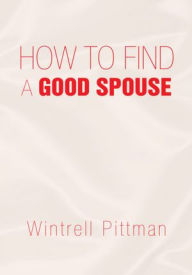 Title: How To Find A Good Spouse, Author: Wintrell Pittman