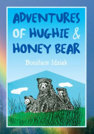 Title: ADVENTURES OF HUGHIE & HONEY BEAR, Author: Boniface Idziak