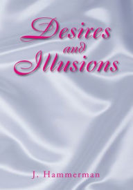 Title: Desires and Illusions, Author: J. Hammerman