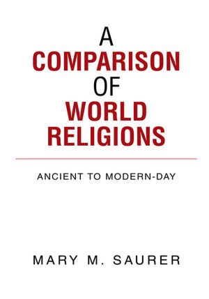 A COMPARISON OF WORLD RELIGIONS: Ancient to Modern-Day