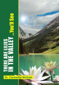 Title: There are Lillies in the Valley...You'll See, Author: Dr. Carmelita Nichols