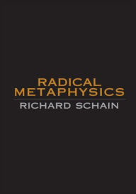 Title: Radical Metaphysics, Author: Richard Schain