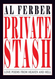 Title: Private Stash: Love Poems from Heaven and Hell, Author: Al Ferber